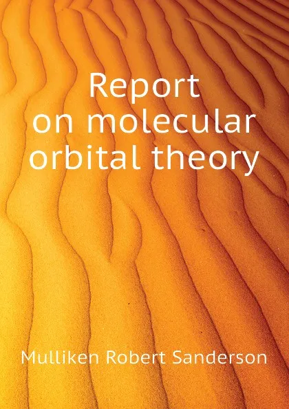 Обложка книги Report on molecular orbital theory, Mulliken Robert Sanderson