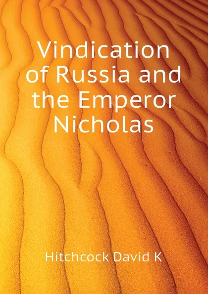 Обложка книги Vindication of Russia and the Emperor Nicholas, Hitchcock David K