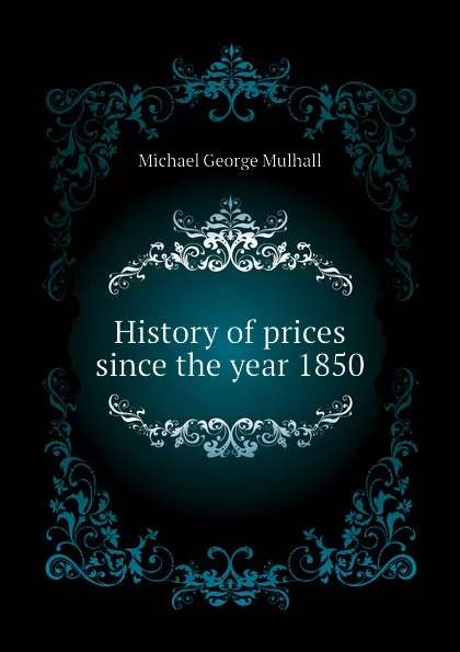 Обложка книги History of prices since the year 1850, Mulhall Michael George