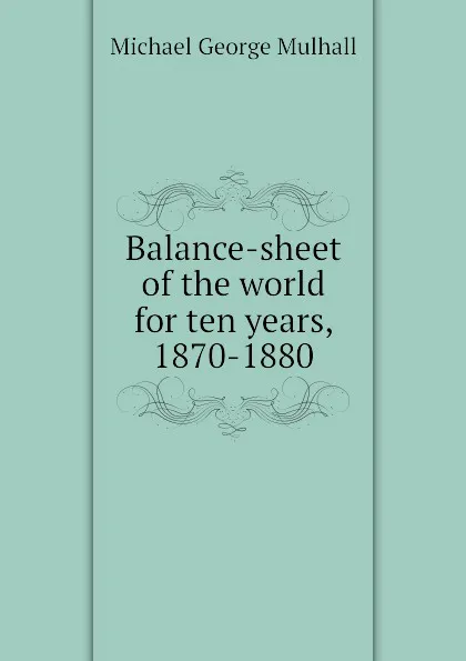 Обложка книги Balance-sheet of the world for ten years, 1870-1880, Mulhall Michael George