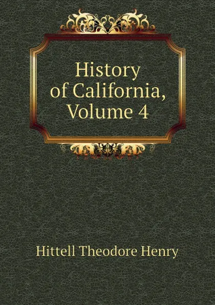 Обложка книги History of California, Volume 4, Hittell Theodore Henry