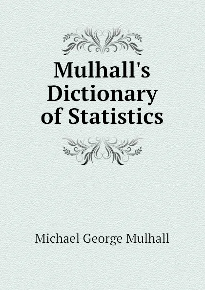 Обложка книги Mulhalls Dictionary of Statistics, Mulhall Michael George