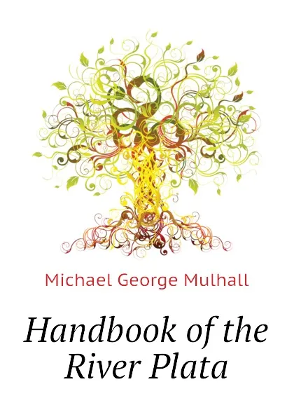 Обложка книги Handbook of the River Plata, Mulhall Michael George