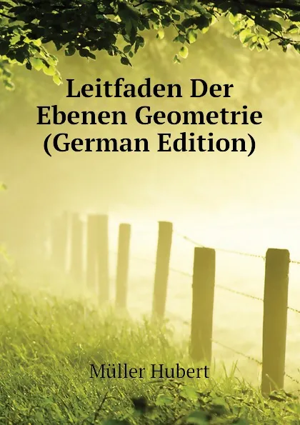Обложка книги Leitfaden Der Ebenen Geometrie (German Edition), Müller Hubert