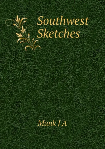 Обложка книги Southwest Sketches, Munk J A