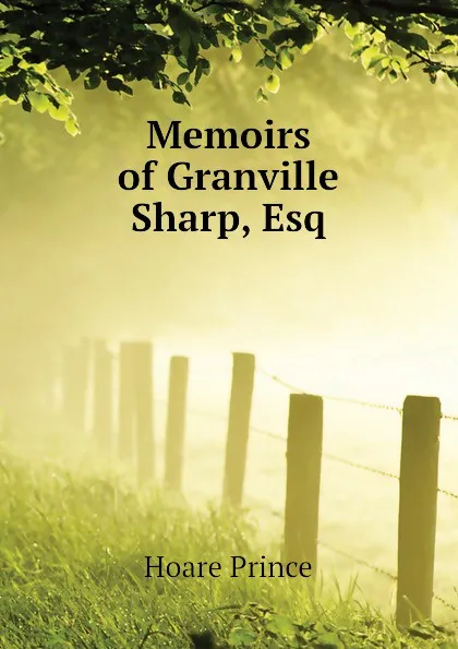 Обложка книги Memoirs of Granville Sharp, Esq, Hoare Prince