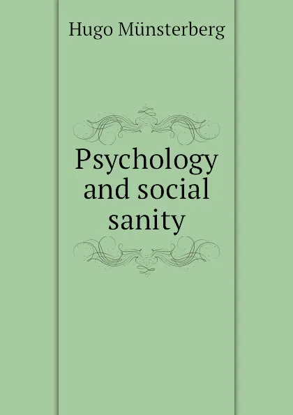 Обложка книги Psychology and social sanity, Hugo Münsterberg