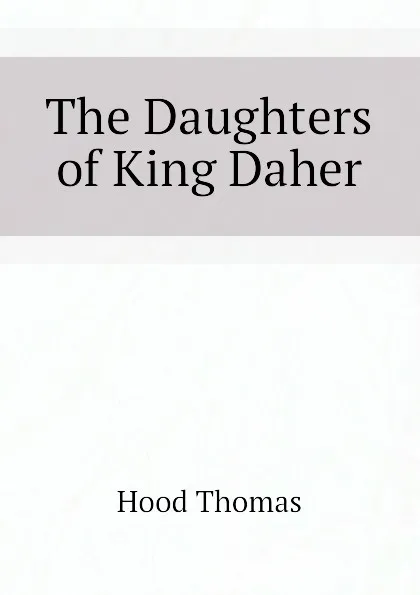 Обложка книги The Daughters of King Daher, Hood Thomas