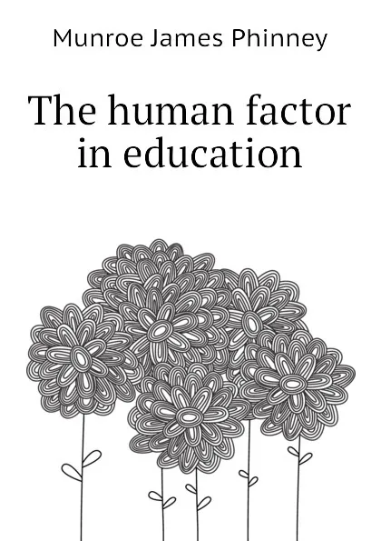 Обложка книги The human factor in education, Munroe James Phinney