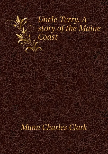 Обложка книги Uncle Terry. A story of the Maine Coast, Munn Charles Clark