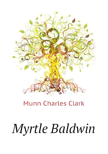 Обложка книги Myrtle Baldwin, Munn Charles Clark