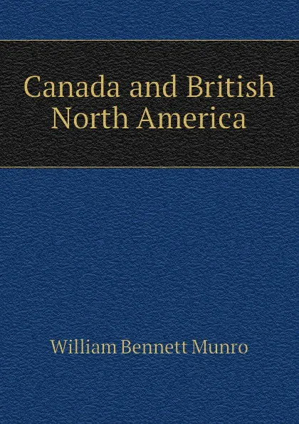 Обложка книги Canada and British North America, Munro William Bennett