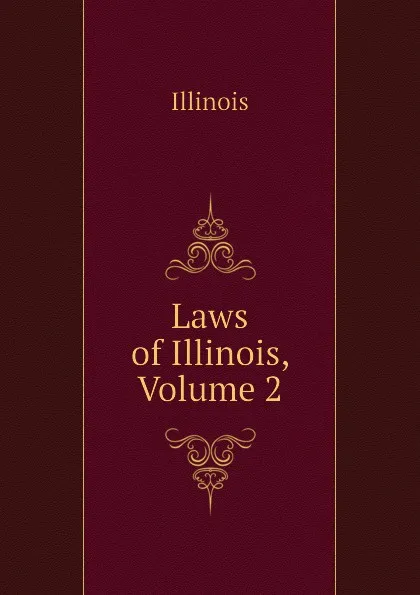 Обложка книги Laws of Illinois, Volume 2, Illinois