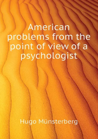 Обложка книги American problems from the point of view of a psychologist, Hugo Münsterberg