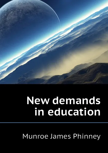 Обложка книги New demands in education, Munroe James Phinney