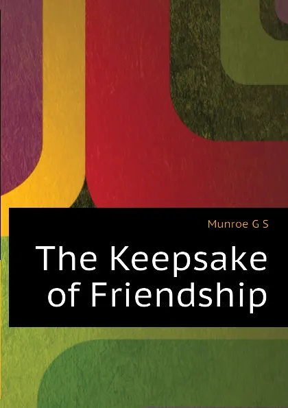 Обложка книги The Keepsake of Friendship, Munroe G S