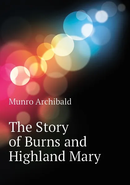 Обложка книги The Story of Burns and Highland Mary, Munro Archibald