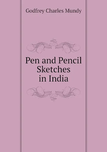 Обложка книги Pen and Pencil Sketches in India, Godfrey Charles Mundy