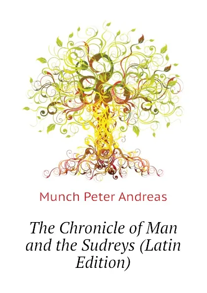 Обложка книги The Chronicle of Man and the Sudreys (Latin Edition), Munch Peter Andreas