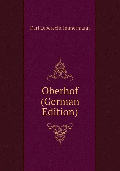 Обложка книги Oberhof (German Edition), Immermann Karl Leberecht