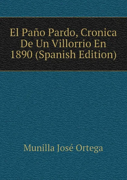 Обложка книги El Pano Pardo, Cronica De Un Villorrio En 1890 (Spanish Edition), Munilla José Ortega