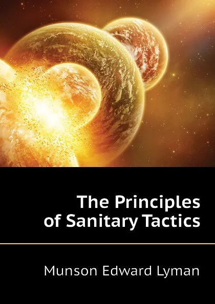 Обложка книги The Principles of Sanitary Tactics, Munson Edward Lyman