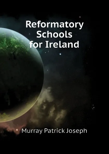 Обложка книги Reformatory Schools for Ireland, Murray Patrick Joseph