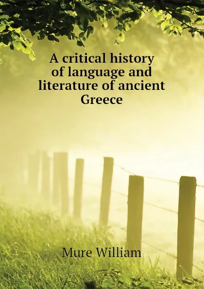 Обложка книги A critical history of language and literature of ancient Greece, Mure William