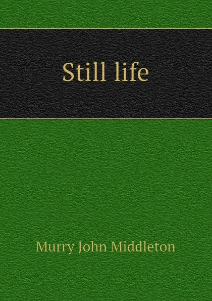 Обложка книги Still life, Murry John Middleton
