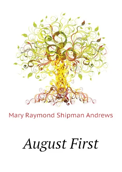 Обложка книги August First, Mary Raymond Shipman Andrews