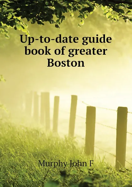 Обложка книги Up-to-date guide book of greater Boston, Murphy John F