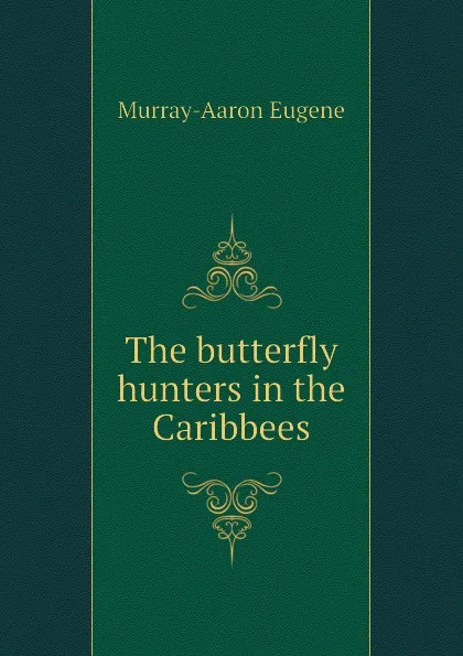 Обложка книги The butterfly hunters in the Caribbees, Murray-Aaron Eugene