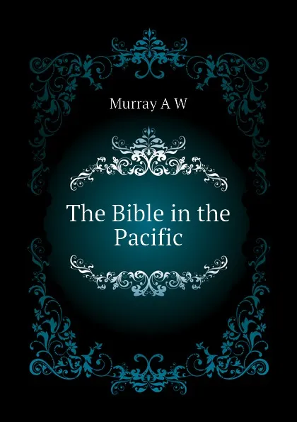 Обложка книги The Bible in the Pacific, Murray A W