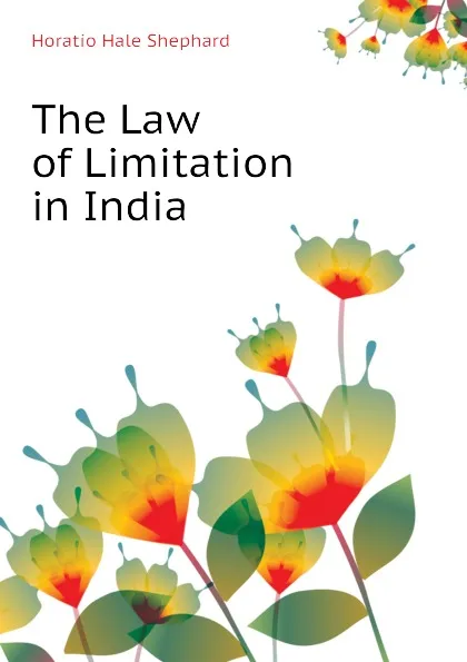 Обложка книги The Law of Limitation in India, Horatio Hale Shephard