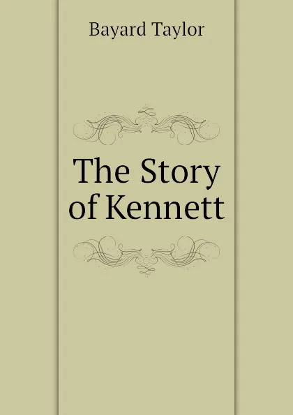 Обложка книги The Story of Kennett, Bayard Taylor