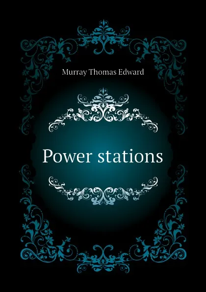 Обложка книги Power stations, Murray Thomas Edward