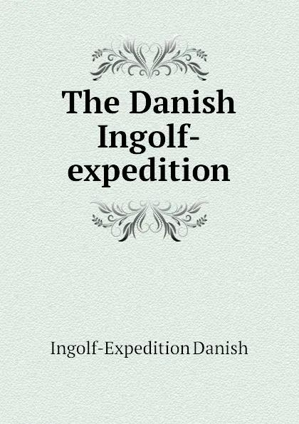 Обложка книги The Danish Ingolf-expedition, Ingolf-Expedition Danish