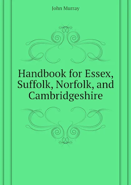 Обложка книги Handbook for Essex, Suffolk, Norfolk, and Cambridgeshire, John Murray