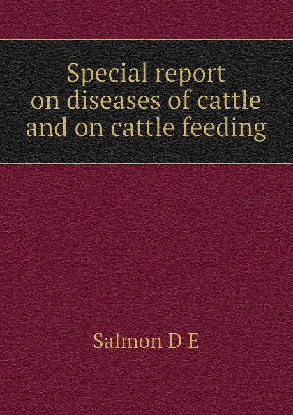 Обложка книги Special report on diseases of cattle and on cattle feeding, Salmon D E