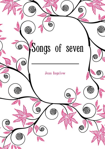 Обложка книги Songs of seven, Ingelow Jean