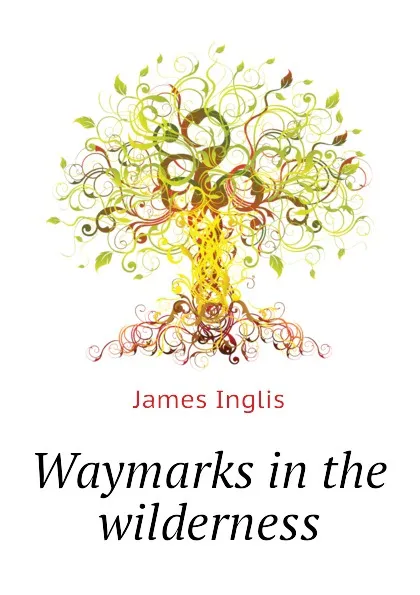 Обложка книги Waymarks in the wilderness, Inglis James
