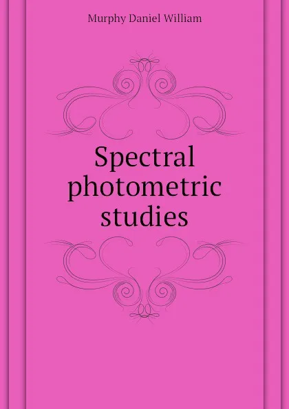 Обложка книги Spectral photometric studies, Murphy Daniel William