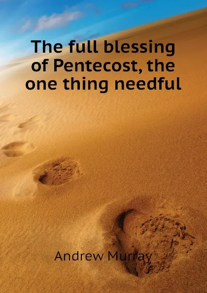 Обложка книги The full blessing of Pentecost, the one thing needful, Andrew Murray