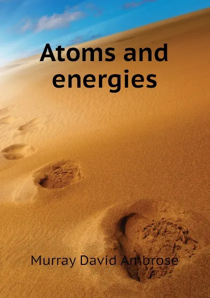 Обложка книги Atoms and energies, Murray David Ambrose