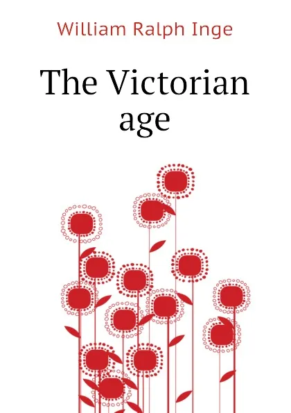 Обложка книги The Victorian age, Inge William Ralph