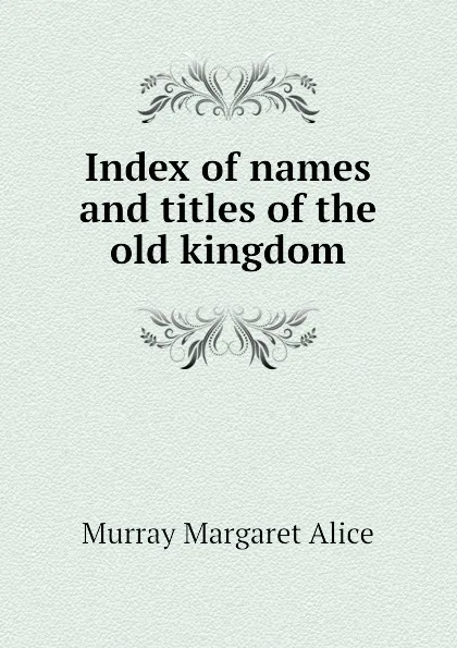 Обложка книги Index of names and titles of the old kingdom, Murray Margaret Alice