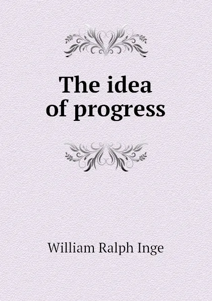 Обложка книги The idea of progress, Inge William Ralph