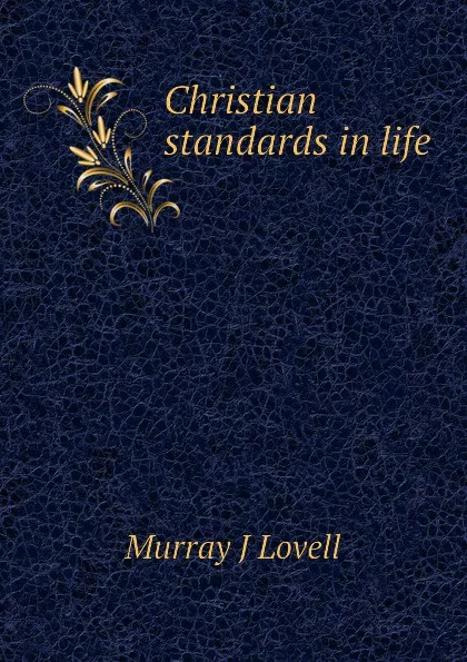 Обложка книги Christian standards in life, Murray J Lovell