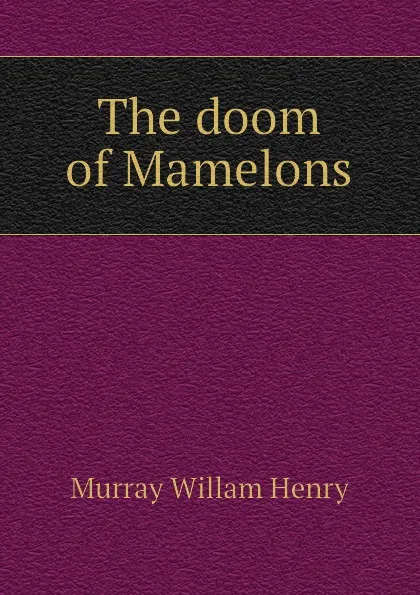 Обложка книги The doom of Mamelons, Murray Willam Henry