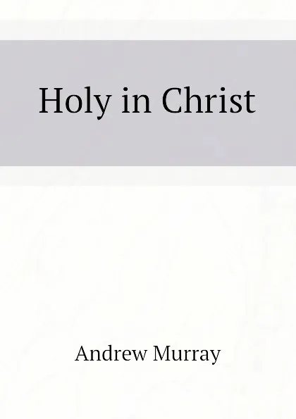 Обложка книги Holy in Christ, Andrew Murray